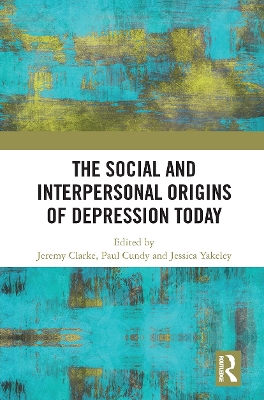 The Social and Interpersonal Origins of Depression Today by Jeremy Clarke