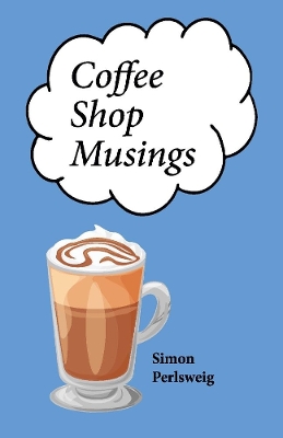 Coffee Shop Musings: A Collection of Little Rhythmic Thoughts Unbound by Convenience book