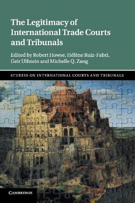 The The Legitimacy of International Trade Courts and Tribunals by Robert Howse