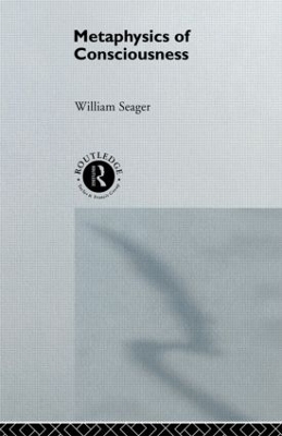 Metaphysics of Consciousness by William Seager