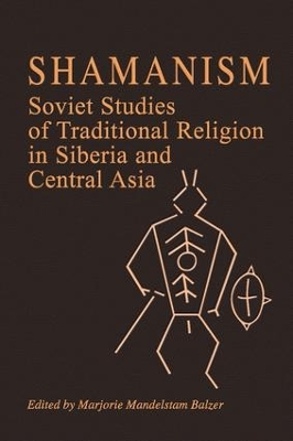 Shamanism: Soviet Studies of Traditional Religion in Siberia and Central Asia by Marjorie Mandelstam Balzer