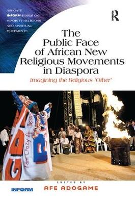The Public Face of African New Religious Movements in Diaspora by Afe Adogame