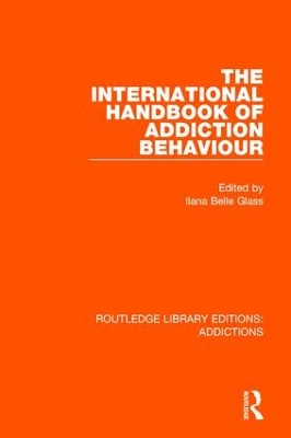 The International Handbook of Addiction Behaviour by Ilana Belle Glass