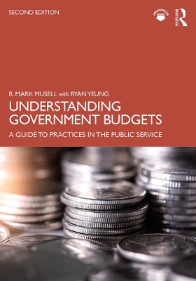 Understanding Government Budgets: A Guide to Practices in the Public Service by R. Mark Musell