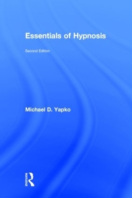 Essentials of Hypnosis by Michael D. Yapko