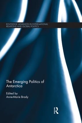 The Emerging Politics of Antarctica by Anne- Marie Brady