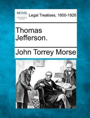 Thomas Jefferson. by John Torrey Morse, Jr.