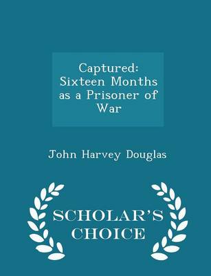 Captured: Sixteen Months as a Prisoner of War - Scholar's Choice Edition book