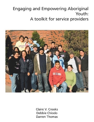 Engaging and Empowering Aboriginal Youth: A Toolkit for Service Providers book