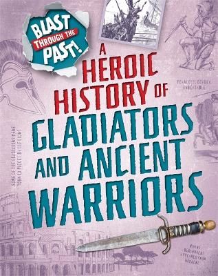 Blast Through the Past: A Heroic History of Gladiators and Ancient Warriors book