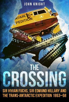 The Crossing: Sir Vivian Fuchs, Sir Edmund Hillary and the Trans-Antarctic Expedition 1953–58 book