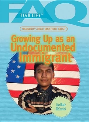 Frequently Asked Questions about Growing Up as an Undocumented Immigrant book