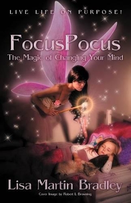 Focuspocus: The Magic of Changing Your Mind by Lisa Martin Bradley