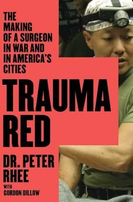 Trauma Red: The Making of a Surgeon in War and in America's Cities book
