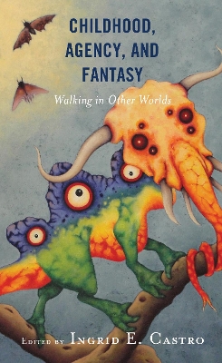 Childhood, Agency, and Fantasy: Walking in Other Worlds book