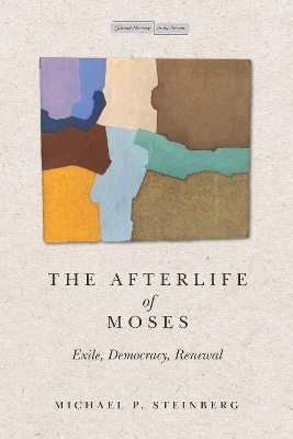 The Afterlife of Moses: Exile, Democracy, Renewal book