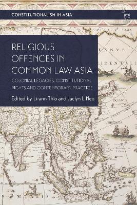 Religious Offences in Common Law Asia: Colonial Legacies, Constitutional Rights and Contemporary Practice book