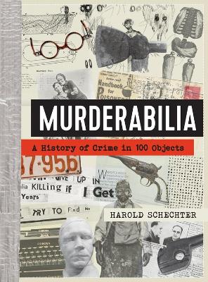 Murderabilia: A History of Crime in 100 Objects book