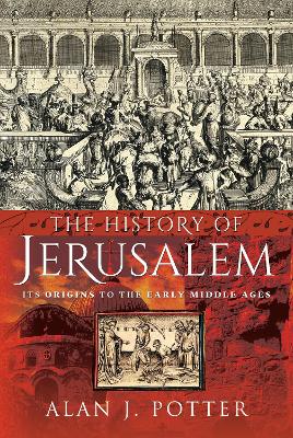 The History of Jerusalem: Its Origins to the Early Middle Ages book