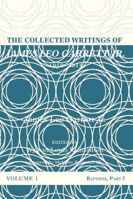 Collected Writings of James Leo Garrett Jr., 19502015: Volume One book