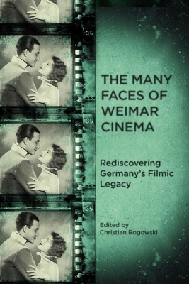 The Many Faces of Weimar Cinema by Christian Rogowski