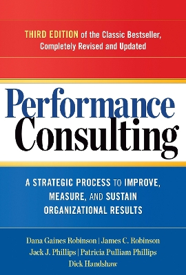 Performance Consulting: A Strategic Process to Improve, Measure, and Sustain Organizational Results book