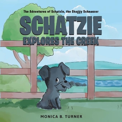 Schatzie Explores The Creek: The Adventures of Schatzie, the Shaggy Schnauzer book