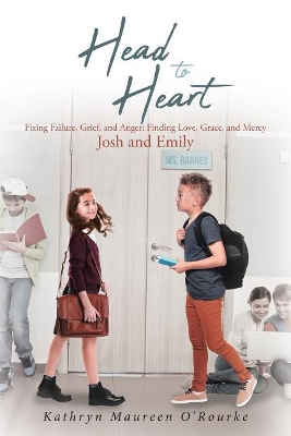 Head to Heart: Fixing Failure, Grief, and Anger: Finding Love, Grace, and Mercy: Josh and Emily book