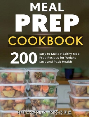 Meal Prep Cookbook: 200 Easy to Make Healthy Meal Prep Recipes for Weight Loss book