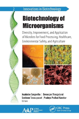 Biotechnology of Microorganisms: Diversity, Improvement, and Application of Microbes for Food Processing, Healthcare, Environmental Safety, and Agriculture by Jeyabalan Sangeetha