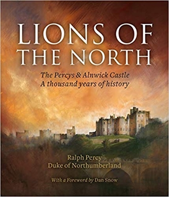 Lions of the North: The Percys & Alnwick Castle. A thousand years of history book