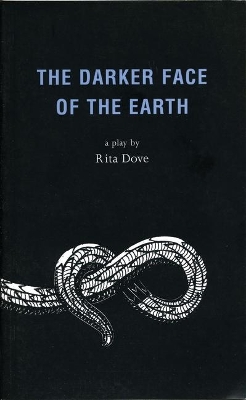 The Darker Face of the Earth by Rita Dove