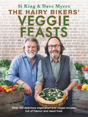 The Hairy Bikers' Veggie Feasts: Over 100 delicious vegetarian and vegan recipes, full of flavour and meat free! by Hairy Bikers