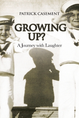 Growing Up?: A Journey with Laughter by Patrick Casement