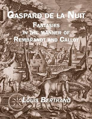 Gaspard de la Nuit: Fantasies in the Manner of Rembrandt and Callot by Louis Bertrand