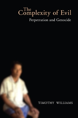 The Complexity of Evil: Perpetration and Genocide by Timothy Williams