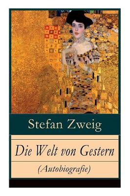 Die Welt von Gestern (Autobiografie): Erinnerungen eines Europäers - Das goldene Zeitalter der Sicherheit book