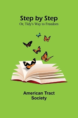 Step by Step; Or, Tidy's Way to Freedom book