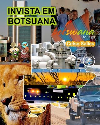 INVISTA EM BOTSUANA - Visit Botswana - Celso Salles: Coleção Invista em África by Celso Salles