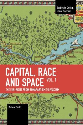 Capital, Race and Space, Volume I: The Far Right from Bonapartism to Fascism book
