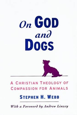 On God and Dogs: A Christian Theology of Compassion for Animals by Andrew Linzey