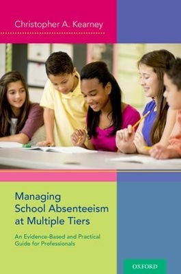 Managing School Absenteeism at Multiple Tiers by Christopher A Kearney
