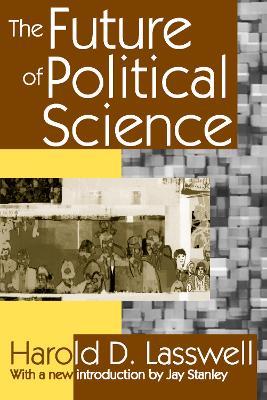 The Future of Political Science by Harold D. Lasswell
