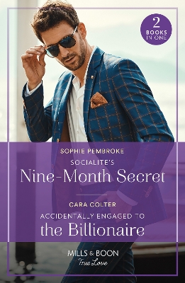 Socialite's Nine-Month Secret / Accidentally Engaged To The Billionaire: Socialite's Nine-Month Secret (Twin Sister Swap) / Accidentally Engaged to the Billionaire (Mills & Boon True Love) by Cara Colter