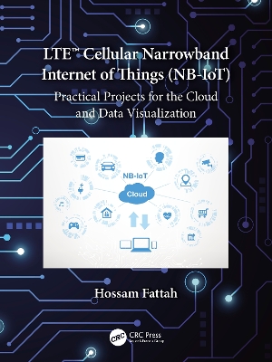 LTE Cellular Narrowband Internet of Things (NB-IoT): Practical Projects for the Cloud and Data Visualization book