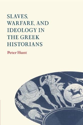 Slaves, Warfare, and Ideology in the Greek Historians by Peter Hunt