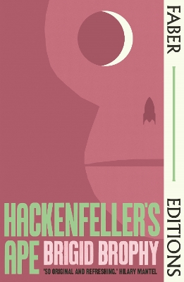 Hackenfeller's Ape (Faber Editions): 'So original and refreshing.' Hilary Mantel by Brigid Brophy