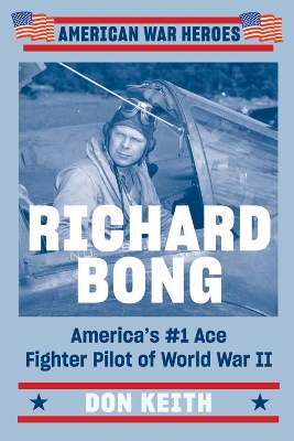 Richard Bong: America's #1 Ace Fighter Pilot of World War II book