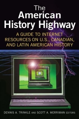 The American History Highway: A Guide to Internet Resources on U.S., Canadian, and Latin American History: A Guide to Internet Resources on U.S., Canadian, and Latin American History book