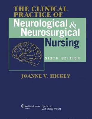 The Clinical Practice of Neurological and Neurosurgical Nursing by Joanne V. Hickey